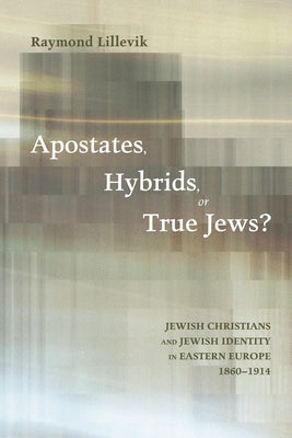 Apostates, Hybrids, or True Jews? by Lillevik, Raymond