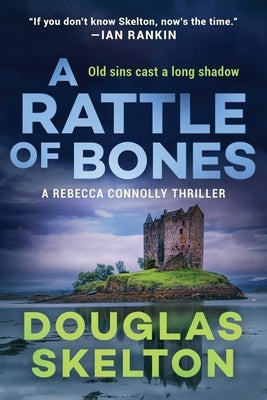 A Rattle of Bones: A Rebecca Connolly Thriller by Skelton, Douglas