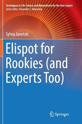 Elispot for Rookies (and Experts Too) by Janetzki, Sylvia