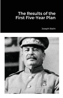 The Results of the First Five-Year Plan by Stalin, Joseph