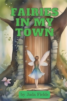 Fairies in My Town: a children's book about appreciating the magic of home by Fields, Jada