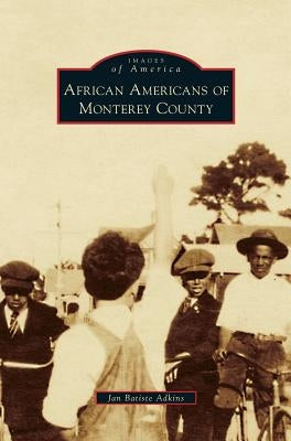 African Americans of Monterey County by Adkins, Jan Batiste