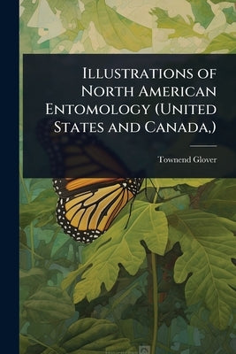 Illustrations of North American Entomology (United States and Canada, ) by Glover, Townend