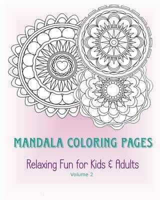 Mandala Coloring Pages - Volume 2: Relaxing Fun for Kids & Adults by Pugh, Marie