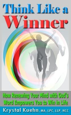 THINK LIKE A WINNER How Renewing Your Mind with God's Word Empowers You to Win in Life by Kuehn, Krystal