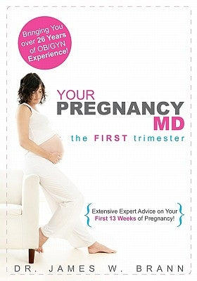 Your Pregnancy MD: The First Trimester by Brann, James W.