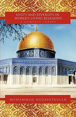 Unity and Diversity in World's Living Religions: A Compact Survey by Hedayetullah, Muhammad