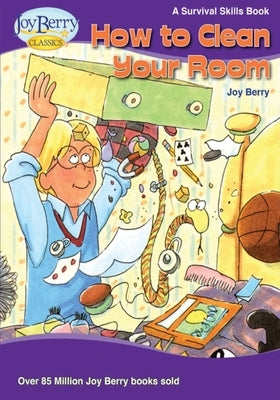 How To Clean Your Room by Berry, Joy
