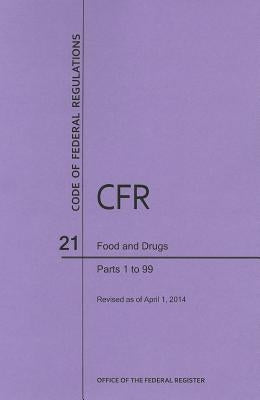 Code of Federal Regulations Title 21, Food and Drugs, Parts 1-99, 2014 by National Archives and Records Administra