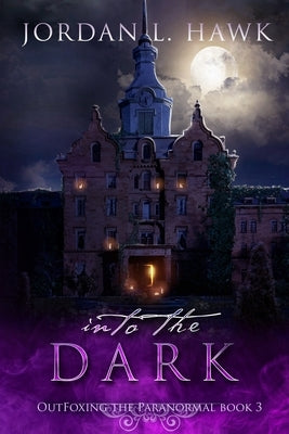 Into the Dark by Hawk, Jordan L.
