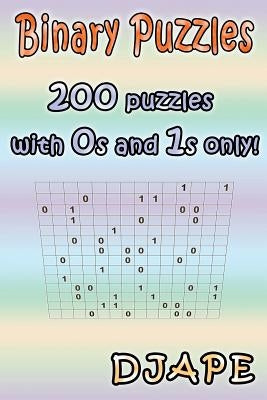 Binary Puzzles: 200 puzzles with 0s and 1s only! by Djape