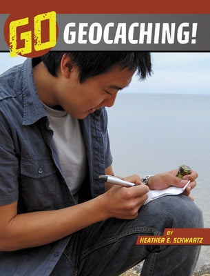 Go Geocaching! by Schwartz, Heather E.