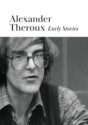 Early Stories by Theroux, Alexander