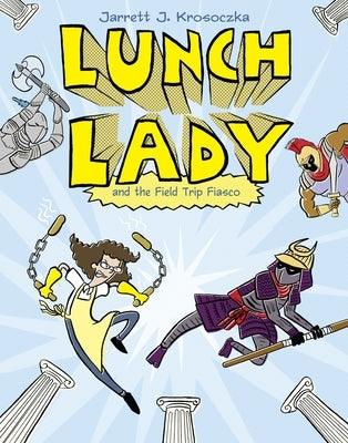 Lunch Lady and the Field Trip Fiasco: Lunch Lady #6 by Krosoczka, Jarrett J.
