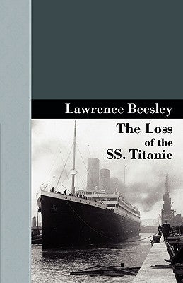 The Loss of the SS. Titanic by Beesley, Lawrence