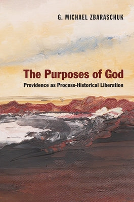 The Purposes of God: Providence as Process-Historical Liberation by Zbaraschuk, G. Michael