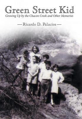Green Street Kid: Growing Up by the Chacon Creek and Other Memories by Palacios, Ricardo D.