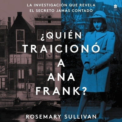 The Betrayal of Anne Frank ¿Quién Traicionó a Ana Frank? (Sp.Ed.): La Investigación Que Revela El Secreto Jamas Contado by Sullivan, Rosemary