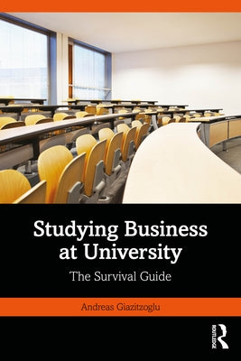 Studying Business at University: The Survival Guide by Giazitzoglu, Andreas