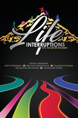 Life Interruptions: Sister, Turn and Take Your Journey by Dearman, Gretta N.
