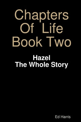 Chapters Of Life Book Two - Hazel - The whole story by Harris, Ed