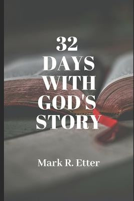 32 Days with God's Story by Etter, Mark R.