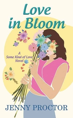 Love in Bloom: Some Kind of Love by Proctor, Jenny