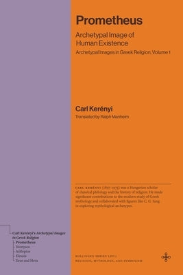 Prometheus: Archetypal Image of Human Existence (Archetypal Images in Greek Religion, Volume 1) by Kerényi, Carl