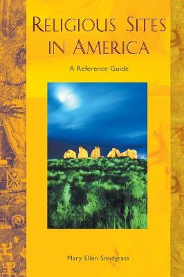 Religious Sites in America: A Dictionary by Snodgrass, Mary Ellen