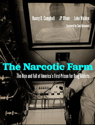 The Narcotic Farm: The Rise and Fall of America's First Prison for Drug Addicts by Campbell, Nancy D.
