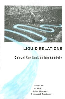 Liquid Relations: Contested Water Rights and Legal Complexity by Roth, Dik