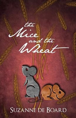 The Mice and the Wheat by De Board, Suzanne C.