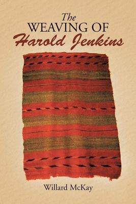 The Weaving of Harold Jenkins by McKay, Willard