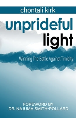 Unprideful Light: Winning The Battle Against Timidity by Smith-Pollard, Najuma