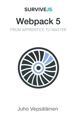 SurviveJS - Webpack 5: From apprentice to master by Vepsäläinen, Juho