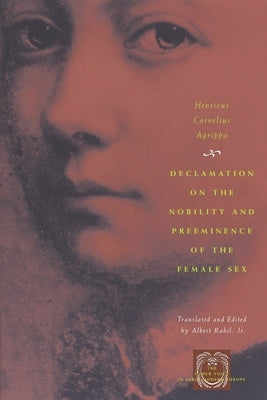 Declamation on the Nobility and Preeminence of the Female Sex by Agrippa, Henricus Cornelius