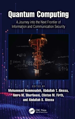 Quantum Computing: A Journey Into the Next Frontier of Information and Communication Security by Hammoudeh, Mohammad