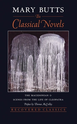 The Classical Novels: The Macedonian and Scenes from the Life of Cleopatra (Revised) by Butts, Mary