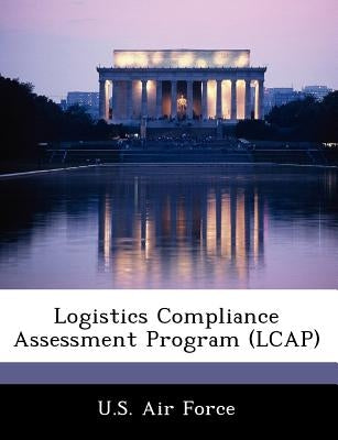 Logistics Compliance Assessment Program (Lcap) by U. S. Air Force