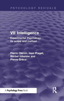 Experimental Psychology Its Scope and Method: Volume VII (Psychology Revivals): Intelligence by Oléron, Pierre