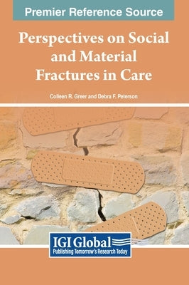 Perspectives on Social and Material Fractures in Care by Greer, Colleen R.