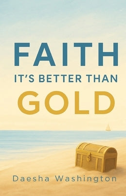 Faith It's Better Than Gold by Washington, Daesha