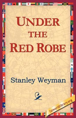 Under the Red Robe by Weyman, Stanley