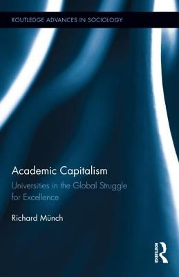 Academic Capitalism: Universities in the Global Struggle for Excellence by Münch, Richard