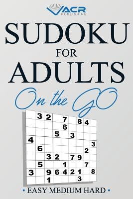 Sudoku for Adults on the Go: Easy Medium Hard by Publishing, Acr