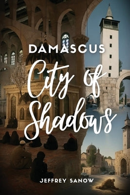 Damascus City of Shadows by Sanow, Jeffrey