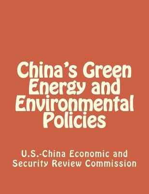 China's Green Energy and Environmental Policies by Economic and Security Review Commission