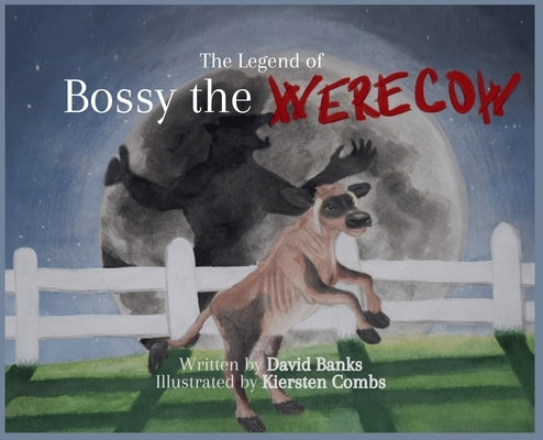 The Legend of Bossy the Werecow by Banks, David L.