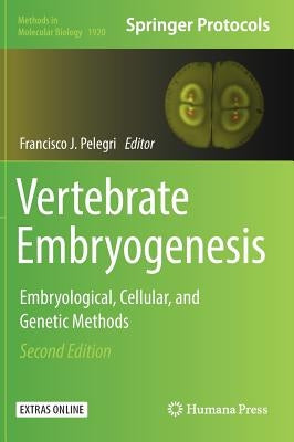 Vertebrate Embryogenesis: Embryological, Cellular, and Genetic Methods by Pelegri, Francisco J.