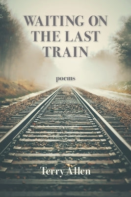 Waiting on the Last Train by Allen, Terry